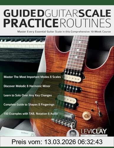 Clay, Mr Levi Guided Guitar Scale Practice Routines, Master Every Essential Guitar Scale In This Comprehensive 10-Week Course (How To Practice Guitar)