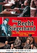 Das Recht in Siegerhand: Die 13 Nürnberger Prozesse 1945-1949