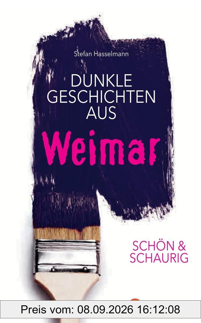 Dunkle Geschichten aus Weimar: Schön & schaurig (Geschichten und Anekdoten)