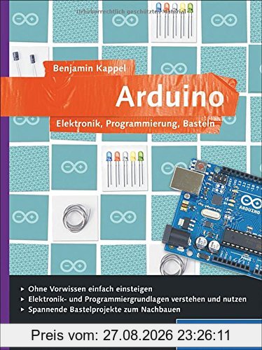 Arduino: Elektronik, Programmierung, Basteln