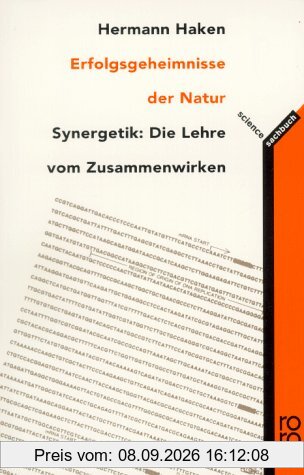 Erfolgsgeheimnisse der Natur. Synergetik: Die Lehre vom Zusammenwirken.