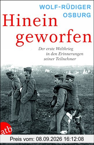 Hineingeworfen: Der Erste Weltkrieg in den Erinnerungen seiner Teilnehmer