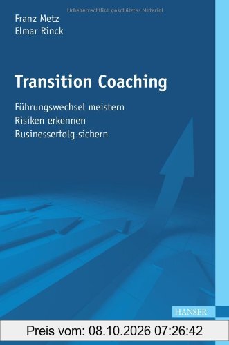 Transition Coaching: - Führungswechsel meistern - Risiken erkennen - Businesserfolg sichern
