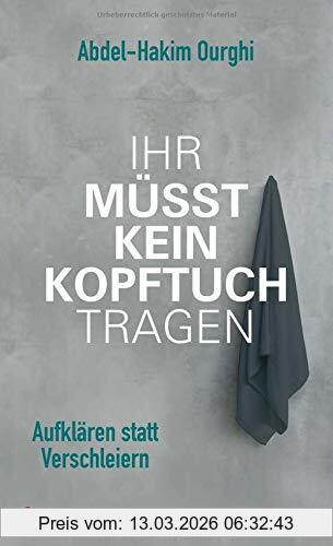 Abdel-Hakim Ourghi Ihr Müsst Kein Kopftuch Tragen, Aufklären Statt Verschleiern