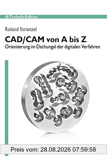 Roland Strietzel Cad/Cam Von A Bis Z, Orientierung Im Dschungel Der Digitalen Verfahren