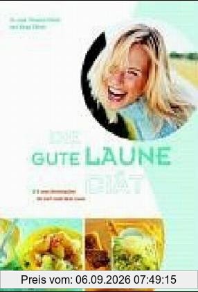 Die Gute Laune Diät. 4 neue Wochenpläne für noch mehr Gute Laune