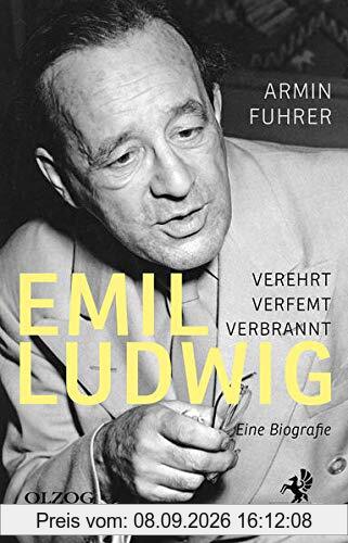 Emil Ludwig: Verehrt, verfemt, verbrannt. Eine Biografie