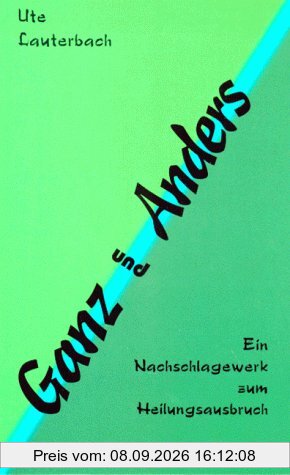 Ganz und Anders. Ein Nachschlagewerk zum Heilungsausbruch