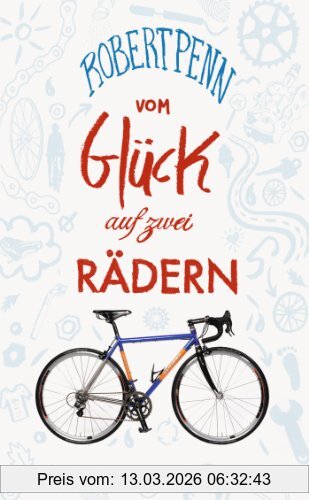 Robert Penn Vom Glück Auf Zwei Rädern, Ein Buch Für Alle, Die Fahrrad Fahren