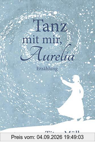 Tanz mit mir, Aurelia: Erzählung