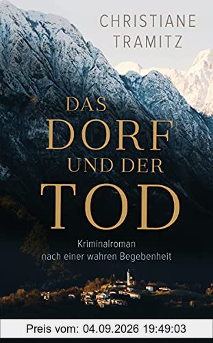 Das Dorf und der Tod: Kriminalroman nach einer wahren Begebenheit