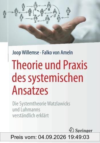 Theorie und Praxis des systemischen Ansatzes: Die Systemtheorie Watzlawicks und Luhmanns verständlich erklärt