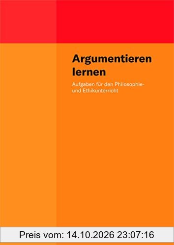 Argumentieren lernen: Aufgaben für den Philosophie- und Ethikunterricht