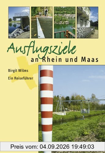 Ausflugsziele an Rhein und Maas: Ein Reiseführer
