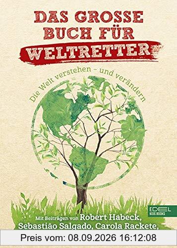 Das große Buch für Weltretter: Die Welt verstehen - und verändern