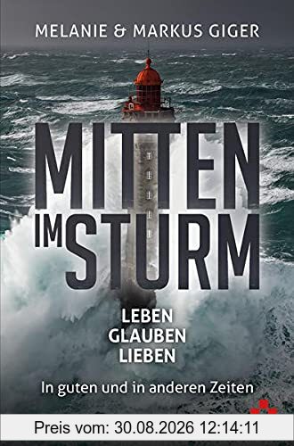 Mitten im Sturm: LEBEN, GLAUBEN, LIEBEN – In guten und in anderen Zeiten