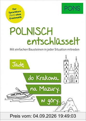 PONS Polnisch entschlüsselt: Polnisch lernen (fast) ohne Grammatik - mit einfachen Bausteinen in jeder Situation mitreden (PONS Entschlüsselt)