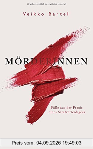 Mörderinnen: Fälle aus der Praxis eines Strafverteidigers