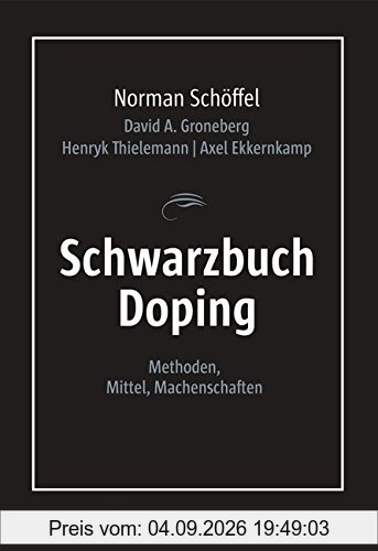 Schwarzbuch Doping: Methoden, Mittel, Machenschaften
