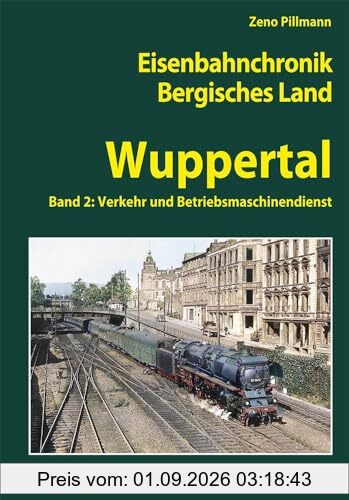 Eisenbahnchronik Bergisches Land - Wuppertal - Band 2: Band 2: Verkehr und Betrieb in Wuppertal (Eisenbahnchronik Bergisches Land: Das bergische Städtedreieck Wuppertal - Remscheid - Solingen)