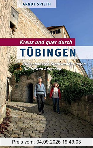 Kreuz und quer durch Tübingen: Die schönsten Stadtwanderungen. Die besten Adressen