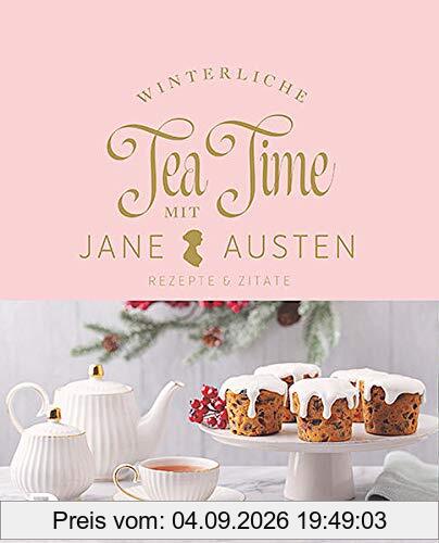 Winterliche Tea Time mit Jane Austen: Rezepte und Zitate