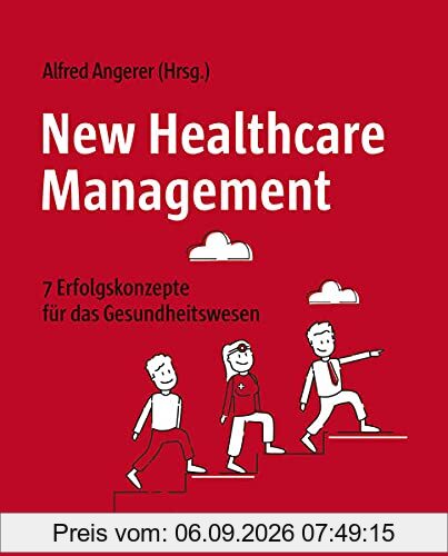 New Healthcare Management: 7 Erfolgskonzepte für das Gesundheitswesen