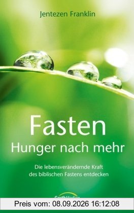 Fasten - Hunger nach mehr: Die lebensverändernde Kraft des biblischen Fastens entdecken