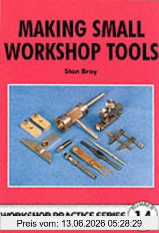 Stan Bray Bray, S, Making Small Workshop Tools (Workshop Practice Series, Band 14)