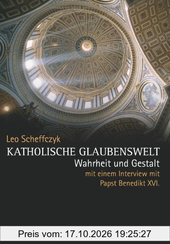 Katholische Glaubenswelt: Wahrheit und Gestalt. Mit einem Interview mit Papst Benedikt XVI.