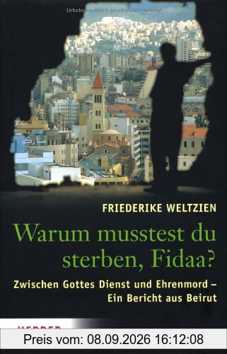 Warum musstest du sterben, Fidaa?: Gottes Dienst und Ehrenmord - Ein Bericht aus Beirut: Zwischen Gottes Dienst und Ehrenmord-Ein Bericht aus Beirut