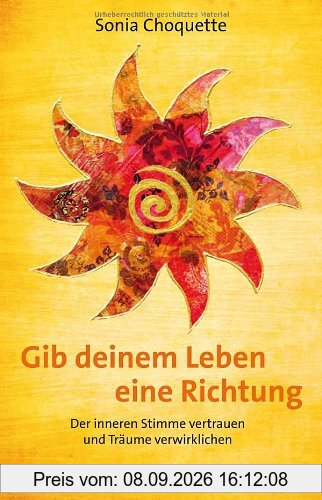Gib deinem Leben eine Richtung - Der inneren Stimme vertrauen und Träume verwirklichen