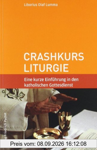 Crashkurs Liturgie: Eine kurze Einführung in den katholischen Gottesdienst