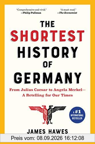 The Shortest History of Germany: From Julius Caesar to Angela Merkel--A Retelling for Our Times