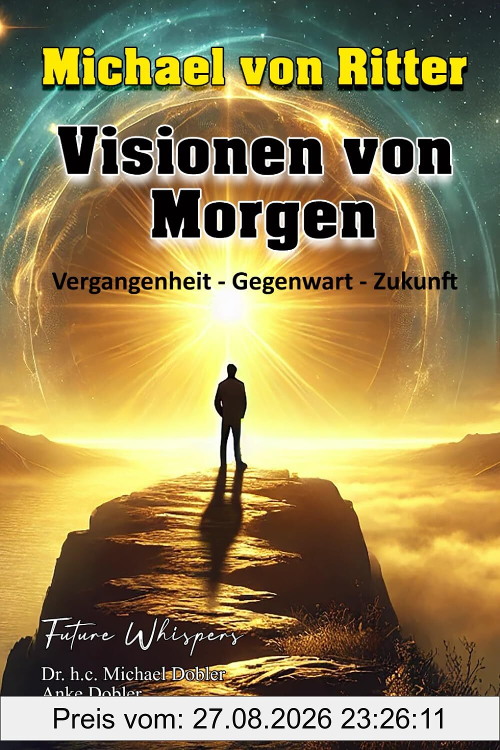 Michael von Ritter - Visionen von Morgen: Vergangenheit-Gegenwart-Zukunft