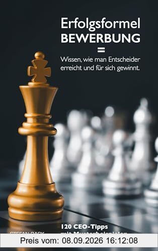 Erfolgsformel Bewerbung = Wissen, wie man Entscheider erreicht und für sich gewinnt.: 120 CEO-Tipps mit Musterbeispielen.