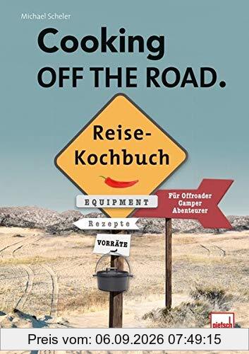 COOKING OFF THE ROAD. Reisekochbuch: Für Offroader, Camper, Abenteurer
