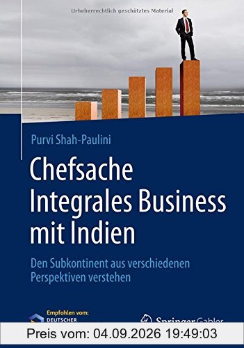 Chefsache Integrales Business mit Indien: Den Subkontinent aus verschiedenen Perspektiven verstehen