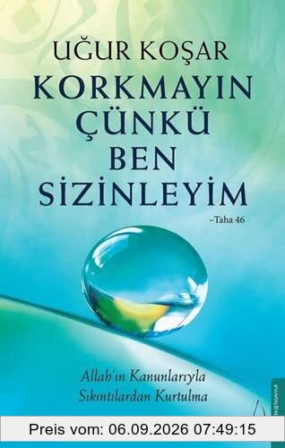 Korkmayin Cünkü Ben Sizinleyim: Allahin Kanunlariyla Sikintilardan Kurtulma