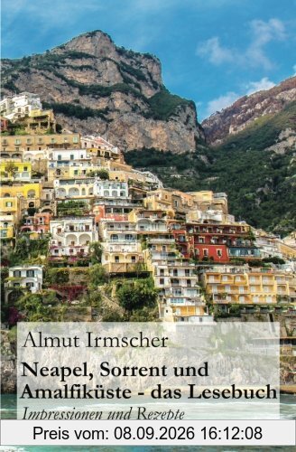 Neapel, Sorrent und Amalfiküste: Impressionen und Rezepte
