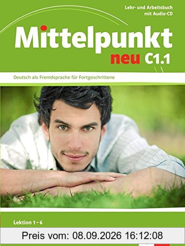 Mittelpunkt neu C1.1, Lektion 1-6 : Lehr- und Arbeitsbuch mit Audio-CD