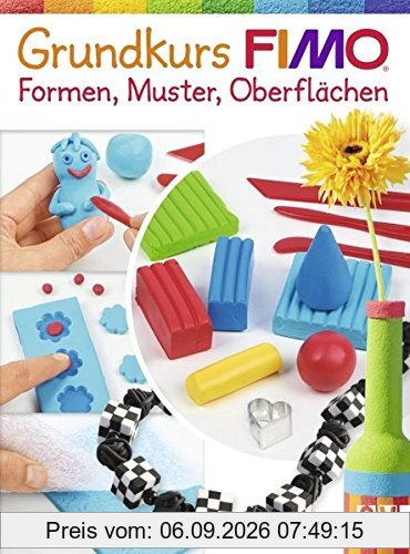 Grundkurs FIMO®: Formen, Muster, Oberflächen