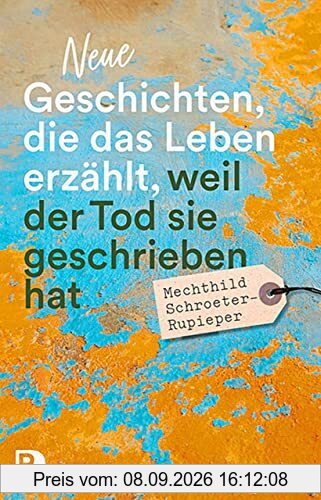 Neue Geschichten, die das Leben erzählt, weil der Tod sie geschrieben hat