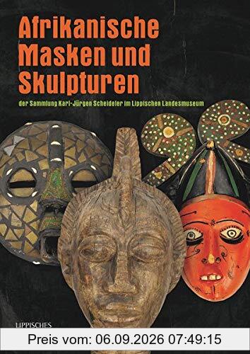 Afrikanische Masken und Skulpturen der Sammlung Karl-Josef Scheideler des Lippischen Landesmuseums Detmold