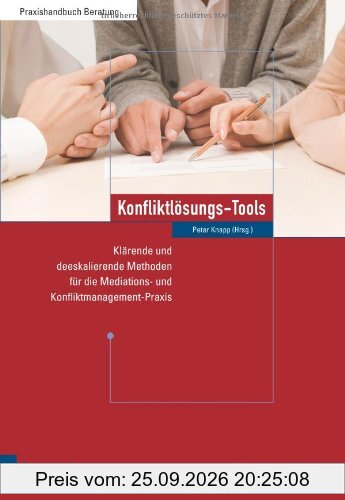 Konfliktlösungs-Tools: Klärende und deeskalierende Methoden für die Mediations- und Konfliktmanagement-Praxis