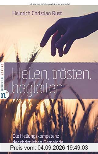 Heilen, trösten, begleiten: Die Heilungskompetenz der christlichen Gemeinde