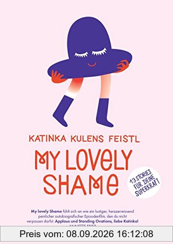 My lovely Shame: 13 wahre Geschichten für Deine Superkraft- eine Selbsterfahrungs-Reise, bei der Du Schamgefühle und Zweifel in Selbstliebe verwandelst und Deine Superkraft erfährst