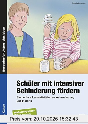Schüler mit intensiver Behinderung fördern: Elementare Lernaktivitäten zu Wahrnehmung und Motorik (1. bis 10. Klasse)