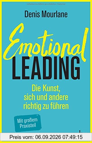 Emotional Leading: Die Kunst, sich und andere richtig zu führen