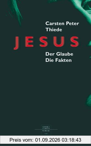 Jesus: Der Glaube. Die Fakten